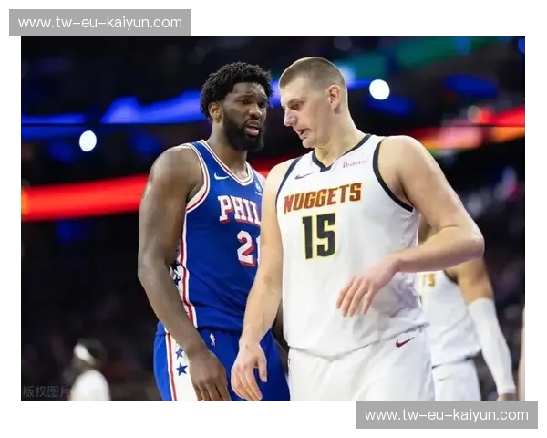 巅峰之上的王权博弈:当约基奇的“魔术”遇见恩比德的“暴力美学” 巅峰之上的王权博弈:当约基奇的“魔术”遇见恩比德的“暴力美学”